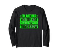 I'm Retired You're Not Have Fun at Work Tomorrow Maglia a Manica