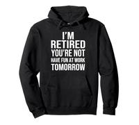I'm Retired You're Not Have Fun at Work Tomorrow Men Women Felpa con Cappuccio