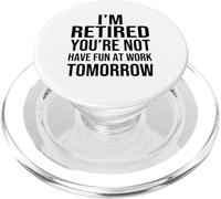 I'm Retired You're Not Have Fun at Work Tomorrow Men Women PopSockets PopGrip per MagSafe