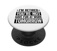 I'm retired you're not have fun at work tomorrow PopSockets PopGrip Adesivo