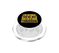 I'm retired you're not have fun at work tomorrow PopSockets PopGrip per MagSafe