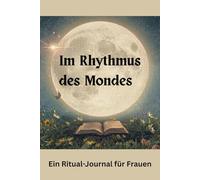 Im Rhythmus des Mondes: Ein Ritual-Journal für Frauen