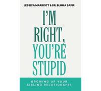 I'm Right, You're Stupid: Growing Up Your Sibling Relationship