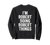 I'm Robert Doing Robert Things Nome Personalizzato Umorismo Felpa