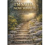 I'm Saved Now What?: Next Steps For New Believers Workbook