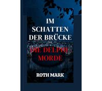 IM SCHATTEN DER BRÜCKE: DIE DELPHI-MORDE: Eine Geschichte von Trauer, Hoffnung und der anhaltenden Stärke der Familie