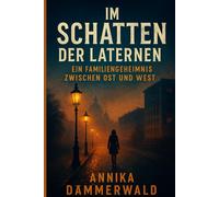Im Schatten der Laternen: Ein Familiengeheimnis zwischen Ost und West