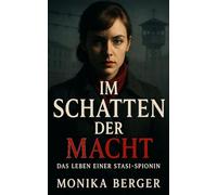 Im Schatten der Macht: Das Leben einer Stasi-Spionin