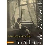 Im Schatten der Zeitenwende. Leben in Tirol 1900-1918. Ediz. illustrata