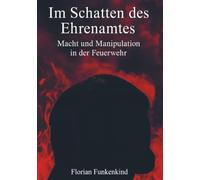 Im Schatten des Ehrenamtes: Macht und Manipulation in der Feuerwehr