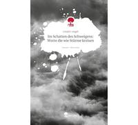 Im Schatten des Schweigens: Worte die wie Stürme kreisen. Life is a Story - story.one