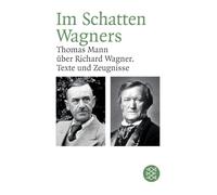 Im Schatten Wagners: Thomas Mann über Richard Wagner. Texte und Zeugnisse: 16634