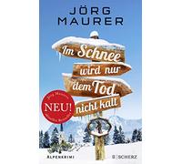 Im Schnee wird nur dem Tod nicht kalt: Alpenkrimi: 11