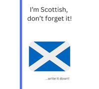 I'm Scottish, don't forget it!: Notebook journal for Scottish people.