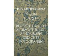 Im Sein der Zeit: Beobachtungen Betrachtungen Aphorismen Gedichte Fotografien