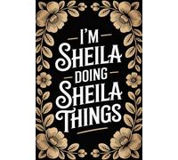 I'm Sheila Doing Sheila Things: Funny Personalised Name Journal - Lined Notebook Birthday Present for Sheila - Cool Custom Quote, 6x9 inches - 120 pages
