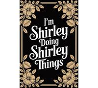 I'm Shirley Doing Shirley Things: Personalised Name Journal - Lined Notebook Birthday Present for Shirley - Funny & Cool Custom Quote, 6x9 inches - 120 pages