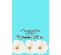 I'm Sick And Tired Of Living In Unprecedented Times Notebook: Funny Millennial Dread Journal / End Of The World Humor Diary Gift / Meme Blue, White Flowers / 120 Blank Lined Pages, 6x9 Inches