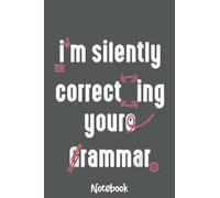 I'm Silently Correcting Your Grammar Funny English Teacher Notebook: Journal or Planner for Teacher Gift, Great for Teacher Appreciation,Thank You,Retirement,Year End Gift