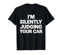 I'm Silently Judging Your Car Funny Auto Humor Maglietta