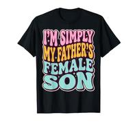 I'm Simply My Father's Female Son Maglietta