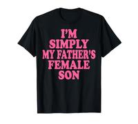 I'm Simply My Father's Female Son Maglietta