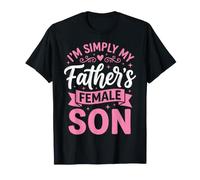 I'm Simply My Father's Female Son Maglietta