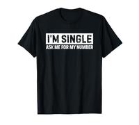 I'm Single Ask Me For My Number Maglietta