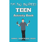 I'm So Bored! 6-7 Teen Activity Book: Sudoku | Word Search | Mazes | 150+ Puzzles | With Solutions | Great Gift for Christmas, Stocking Stuffers, ... of Brain-Boosting Fun for Teens and Tweens