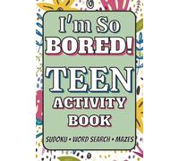 I'm So Bored!: Teen Activity Book | Sudoku | Word Search | Mazes | 150+ Puzzles | With Solutions | Great Gift for Birthdays, Holidays, Travel or Just ... of Brain-Boosting Fun for Teens and Tweens