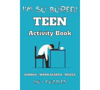 I'm So Bored!: Teen Activity Book: Sudoku | Word Search | Mazes | 150+ Puzzles | With Solutions | Great Gift for Birthdays, Holidays, Travel or Just ... of Brain-Boosting Fun for Teens and Tweens