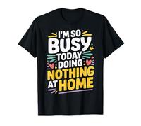 I'm So Busy Today Doing Nothing At Home Pigro - Maglietta