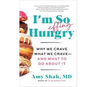 Amy Shah MD I'm So Effing Hungry: Why We Crave What We Crave - And W (Tascabile)