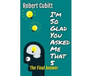 I'm So Glad You Asked Me That 5: The Final Answers