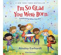 I'm So Glad You Were Born: Celebrating Who You Are