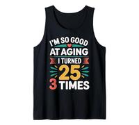 I'm So Good At Aging I Turned 25 3 Times età Senior - Canotta