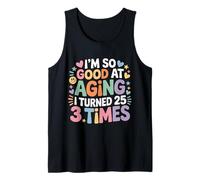 I'm So Good At Aging I Turned 25 3 Times età Senior - Canotta