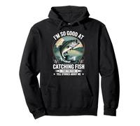 I'm So Good At Catching Fish That The Fish Tell Stories Felpa con Cappuccio
