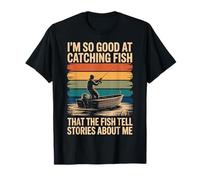 I'm So Good At Catching Fish That The Fish Tell Stories Maglietta