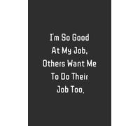 I'm So Good At My Job, Others Want Me To Do Their Job Too.