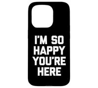 "I'm so happy you're here", divertente detto sarcastico novità Custodia per iPhone 15 Pro
