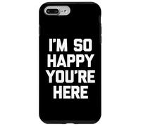 "I'm so happy you're here", divertente detto sarcastico novità Custodia per iPhone 7 Plus/8 Plus