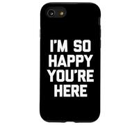 "I'm so happy you're here", divertente detto sarcastico novità Custodia per iPhone SE (2020) / 7/8