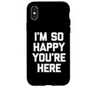 "I'm so happy you're here", divertente detto sarcastico novità Custodia per iPhone X/XS