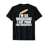 I'm so Hardcore Mangia Dolore Colazione Gioco di Parole Francese Meme sul Retro Maglietta