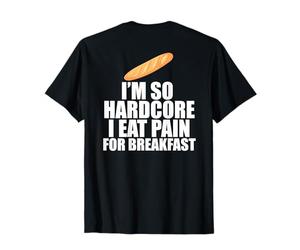 I'm so Hardcore Mangia Dolore Colazione Gioco di Parole Francese Meme sul Retro Maglietta