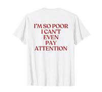 I'm So Poor I Can't Even Pay Attention Shirt Y2K Trendy Back Maglietta