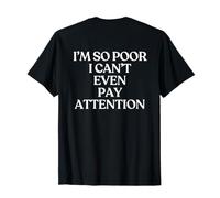 I'm So Poor I Can't Even Pay Attention Shirt Y2K Trendy Back Maglietta