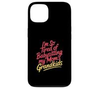 I'm So Tired Of Babysitting My Mom's Grandkids - Custodia per iPhone 13