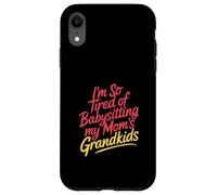 I'm So Tired Of Babysitting My Mom's Grandkids - Custodia per iPhone XR
